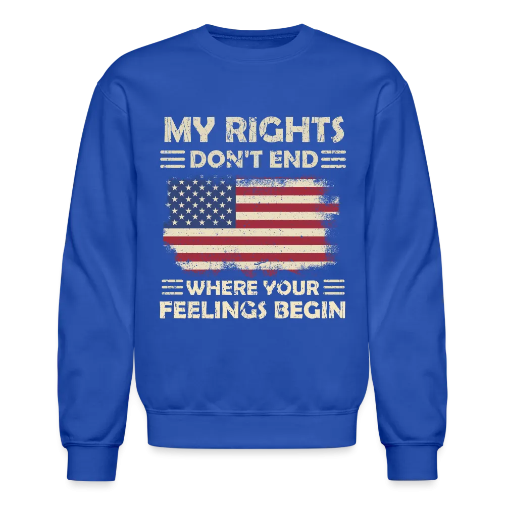 My Rights Don't End Where Your Feelings Begin Sweatshirt